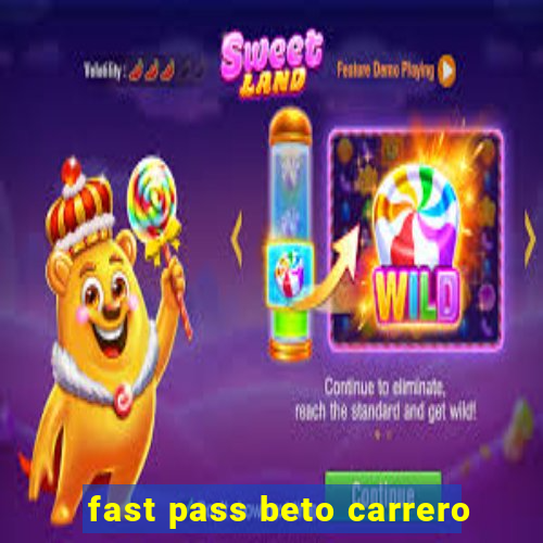 fast pass beto carrero